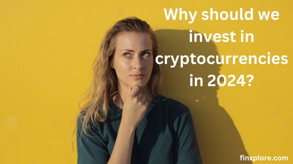 Why should we invest in cryptocurrencies in 2024?